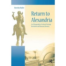 Return to Alexandria: An Ethnography of Cultural Heritage Revivalism and Museum Memory Hardcover, Routledge