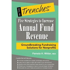 Five Strategies to Increase Annual Fund Revenue: Groundbreaking Fundraising Solutions for Nonprofits Paperback, Charitychannel LLC