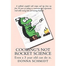 Cooking's Not Rocket Science: Even a 3 Year Old Can Do It. Paperback, Createspace Independent Publishing Platform