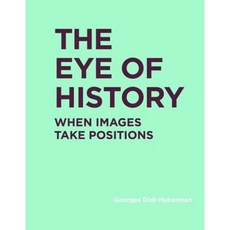 The Eye of History: When Images Take Positions Hardcover, Mit Press
