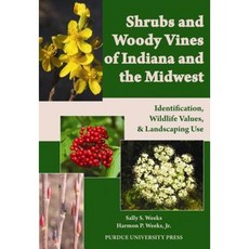Shrubs and Woody Vines of Indiana and the Midwest: Identification Wildlife Values and Landscaping Use Paperback, Purdue University Press