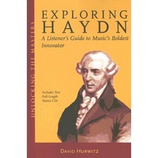 Exploring Haydn: A Listener's Guide to Music's Boldest Innovator [With 2 CDs] Paperback, Amadeus Press