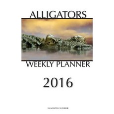 Alligators Weekly Planner 2016: 16 Month Calendar Paperback, Createspace Independent Publishing Platform