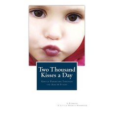 Two Thousand Kisses a Day: Gentle Parenting Through the Ages and Stages Paperback, Little Hearts Books, LLC