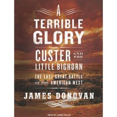 A Terrible Glory: Custer and the Little Bighorn the Last Great Battle of the American West MP3 CD, Tantor Audio