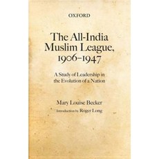 The All-India Muslim League 1906-1947: A Study of Leadership in the Evolution of a Nation Hardcover, Oxford University Press, USA