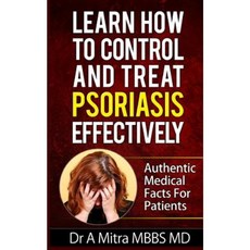 Learn How to Control & Treat Psoriasis Effectively: Authentic Medical Facts for Patients Paperback, Createspace
