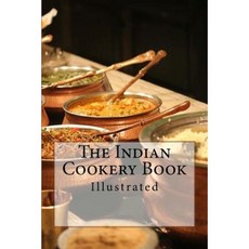 The Indian Cookery Book: Illustrated Paperback, Createspace Independent Publishing Platform