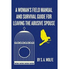 A Woman's Field Manual and Survival Guide for Leaving the Abusive Spouse Paperback, Createspace Independent Publishing Platform