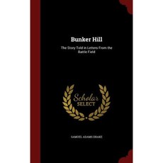 Bunker Hill: The Story Told in Letters from the Battle Field Hardcover, Andesite Press