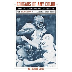 Cougars of Any Color: The Integration of University of Houston Athletics 1964-1968 Paperback, McFarland & Company