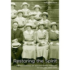 Restoring the Spirit: The Beginnings of Occupational Therapy in Canada 1890-1930 Hardcover, McGill-Queen's University Press