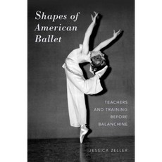 Shapes of American Ballet: Teachers and Training Before Balanchine Hardcover, Oxford University Press, USA