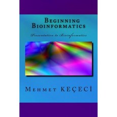 Beginning Bioinformatics: Presentation to Bioinformatics Paperback, Createspace Independent Publishing Platform