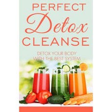 Perfect Detox Cleanse: Detox Your Body with the Best System Paperback, Createspace Independent Publishing Platform