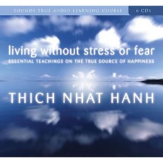Living Without Stress or Fear: Essential Teachings on the True Source of Happiness Compact Disc, Sounds True