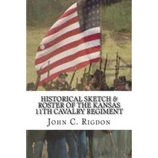 Historical Sketch & Roster of the Kansas 11th Cavalry Regiment Paperback, Createspace Independent Publishing Platform