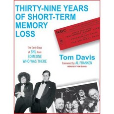 Thirty-Nine Years of Short-Term Memory Loss: The Early Days of SNL from Someone Who Was There Compact Disc, Tantor Audio