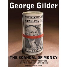 The Scandal of Money: Why Wall Street Recovers But the Economy Never Does MP3 CD, Tantor Audio