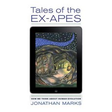 Tales of the Ex-Apes: How We Think about Human Evolution Paperback, University of California Press