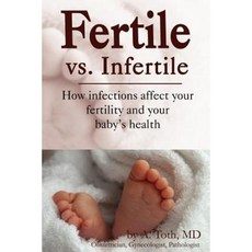Fertile vs. Infertile: How Infections Affect Your Fertility and Your Baby's Health Paperback, Fenestra Books
