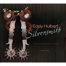 Eddy Hulbert Silversmith: Artistry in Dryhead Country Montana Hardcover, 希弗出版公司