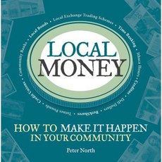 Local Money: How to Make It Happen in Your Community Paperback, Chelsea Green Publishing Company