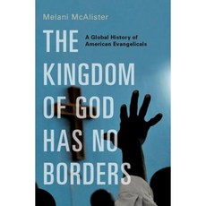 The Kingdom of God Has No Borders: A Global History of American Evangelicals Hardcover, Oxford University Press, USA