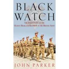 Black Watch: The Inside Story of the Oldest Highland Regiment in the British Army Paperback, Headline