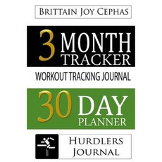Hurdlers Journal: A 3 Month/30 Day Planner & Workout Tracking Journal Paperback, Createspace Independent Publishing Platform
