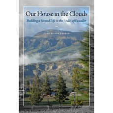 Our House in the Clouds: Building a Second Life in the Andes of Ecuador Paperback, University of Texas Press