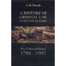 A History of Criminal Law in New South Wales: The Colonial Period 1788-1900 Hardcover, Federation Press