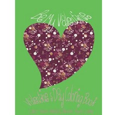 Be My Valentine: Valentine's Day Coloring Book. Color Your Heart Color Your Love. Paperback, Createspace Independent Publishing Platform