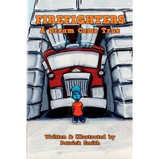 Firefighters: A Dream Come True Paperback, Createspace Independent Publishing Platform