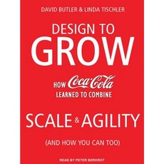 Design to Grow: How Coca-Cola Learned to Combine Scale and Agility (and How You Can Too) Compact Disc, Tantor Audio
