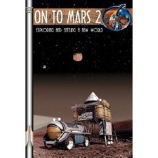 On to Mars 2 Volume 2: Exploring and Settling a New World [With CDROM] Paperback, Apogee Books
