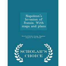Napoleon's Invasion of Russia. with Maps and Plans - Scholar's Choice Edition Paperback