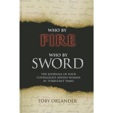 Who by Fire Who by Sword: The Journals of Four Courageous Jewish Women in Turbulent Times Hardcover, Urim Publications