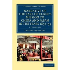 Narrative of the Earl of Elgin's Mission to China and Japan in the Years 1857 '58 '59 2 Volume Set Paperback, Cambridge University Press
