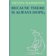 Because There Is Always Hope; Paperback, Createspace Independent Publishing Platform