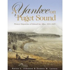 A Yankee on Puget Sound: Pioneer Dispatches of Edward Jay Allen 1852-1855 Paperback, Washington State University Press