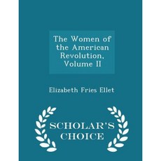 The Women of the American Revolution Volume II - Scholar's Choice Edition Paperback