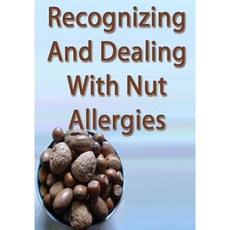 Recognizing and Dealing with Nut Allergies Paperback, Createspace Independent Publishing Platform