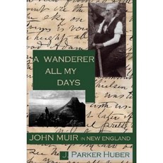 A Wanderer All My Days: John Muir in New England Paperback, Libri Publishing