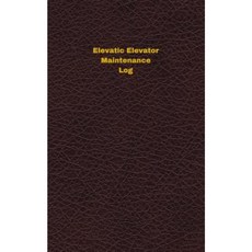 Elevatic Elevator Maintenance Log: Logbook Journal - 102 Pages 5 X 8 Inches Paperback, Createspace Independent Publishing Platform