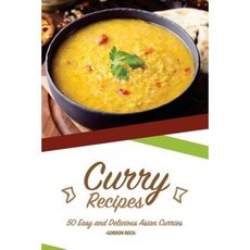 Curry Recipes: 50 Easy and Delicious Asian Curries Paperback, Createspace Independent Publishing Platform