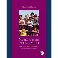 Music and the Young Mind: Enhancing Brain Development and Engaging Learning Hardcover, R & L Education