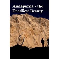 Annapurna - The Deadly Beauty.: Annapurna I and II Paperback, Createspace Independent Publishing Platform