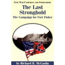 The Last Stronghold: The Campaign for Fort Fisher Paperback, State House Press