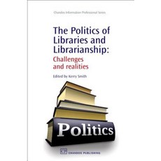 The Politics of Libraries and Librarianship: Challenges and Realities Hardcover, Chandos Publishing